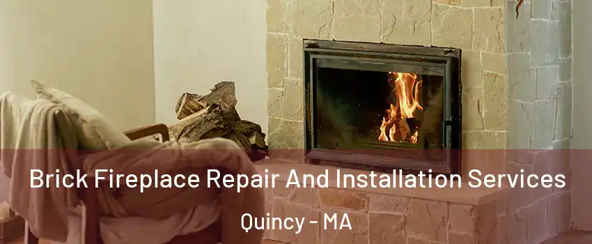  Brick Fireplace Repair And Installation Services Quincy - MA