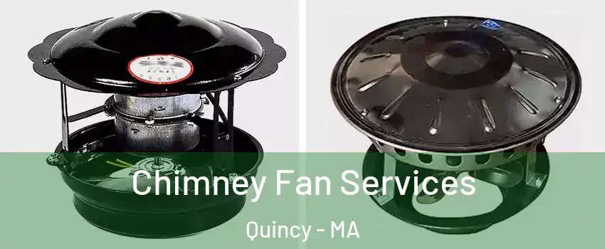  Chimney Fan Services Quincy - MA