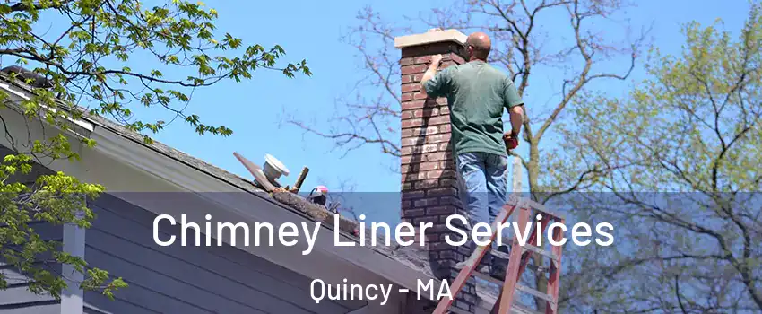  Chimney Liner Services Quincy - MA
