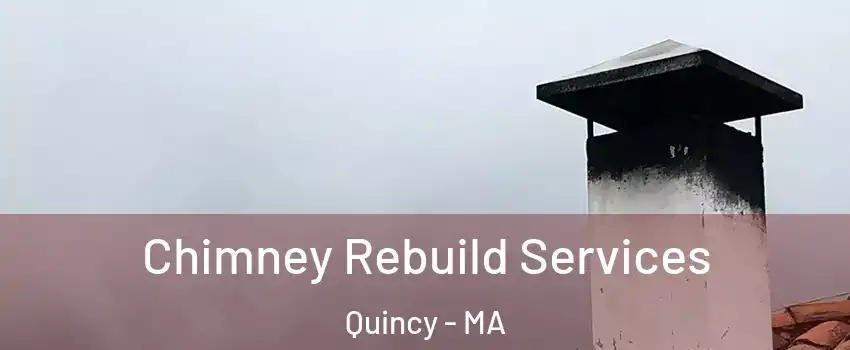  Chimney Rebuild Services Quincy - MA