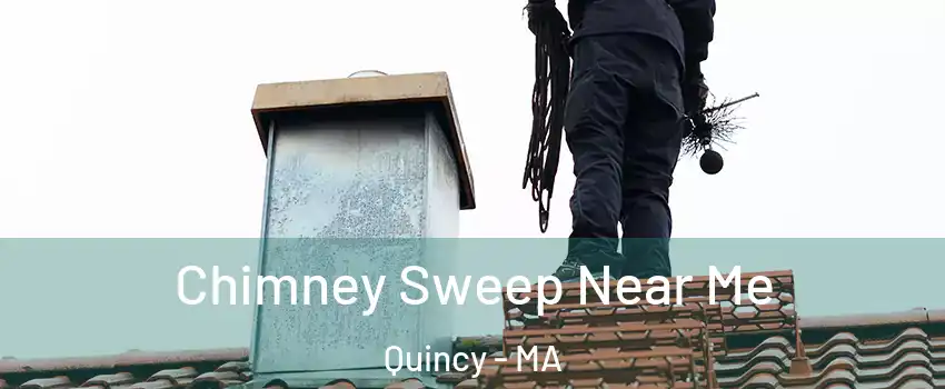  Chimney Sweep Near Me Quincy - MA