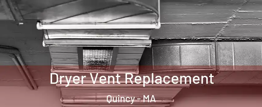  Dryer Vent Replacement Quincy - MA