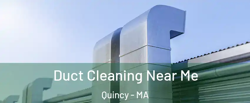 Duct Cleaning Near Me Quincy - MA
