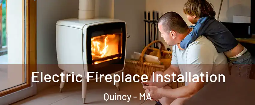  Electric Fireplace Installation Quincy - MA