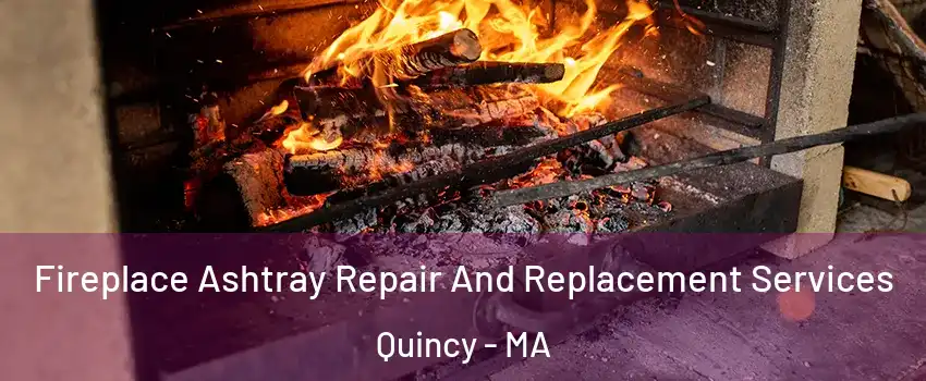  Fireplace Ashtray Repair And Replacement Services Quincy - MA