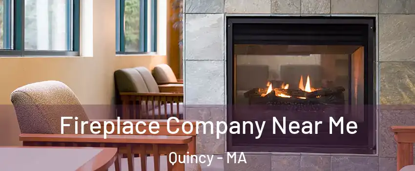  Fireplace Company Near Me Quincy - MA