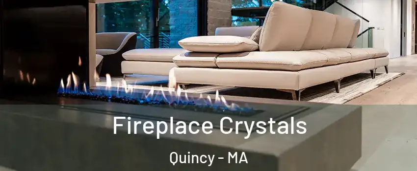  Fireplace Crystals Quincy - MA