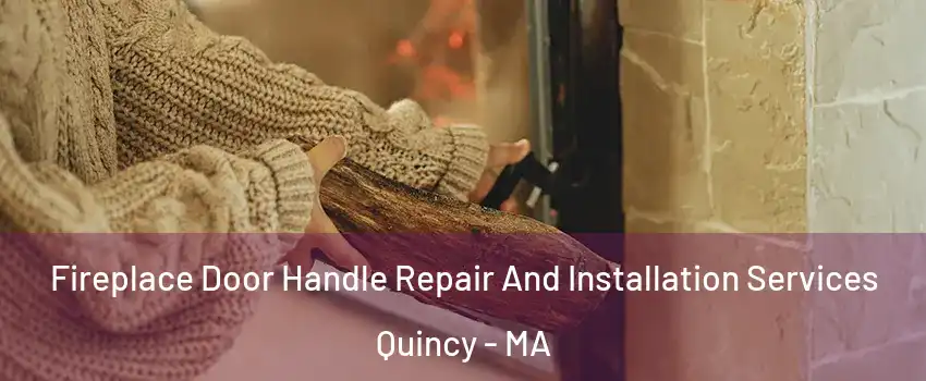  Fireplace Door Handle Repair And Installation Services Quincy - MA