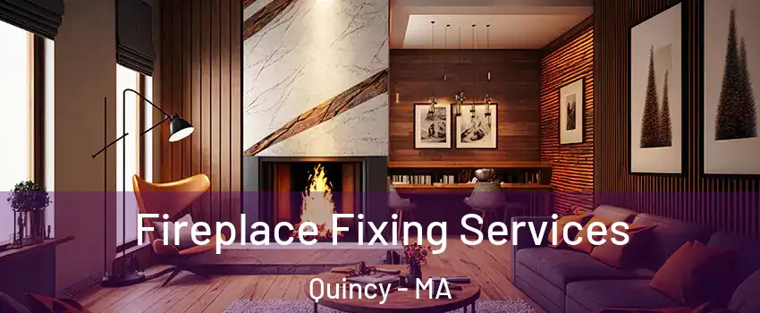  Fireplace Fixing Services Quincy - MA