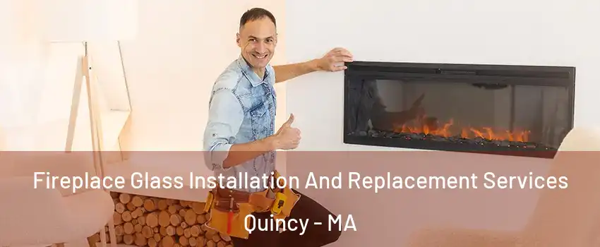  Fireplace Glass Installation And Replacement Services Quincy - MA