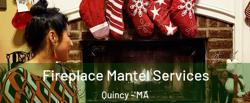  Fireplace Mantel Services Quincy - MA