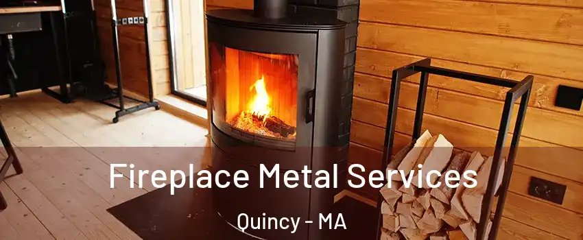 Fireplace Metal Services Quincy - MA