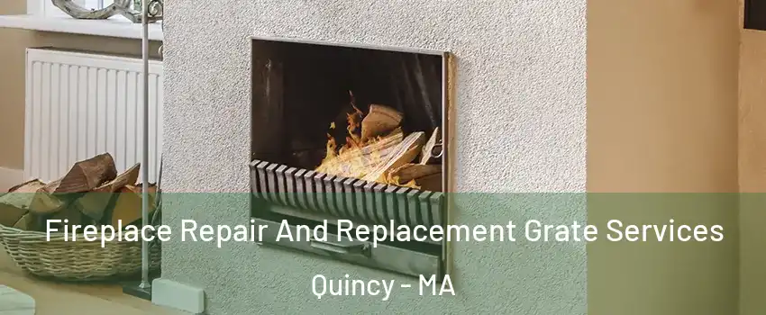  Fireplace Repair And Replacement Grate Services Quincy - MA