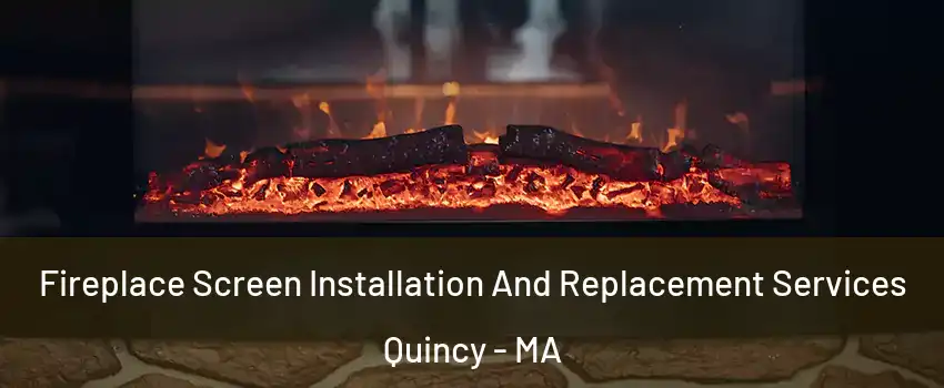  Fireplace Screen Installation And Replacement Services Quincy - MA