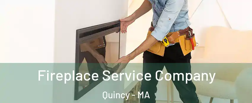  Fireplace Service Company Quincy - MA