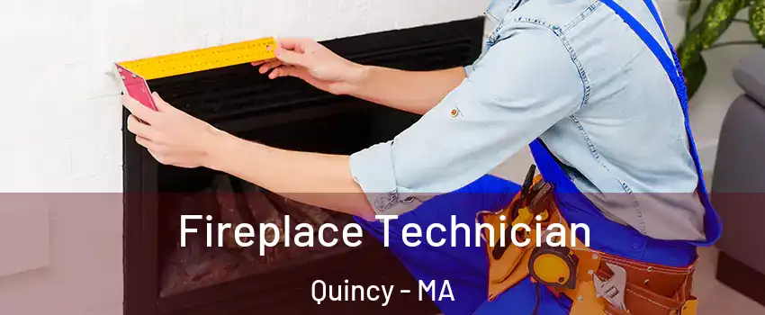 Fireplace Technician Quincy - MA