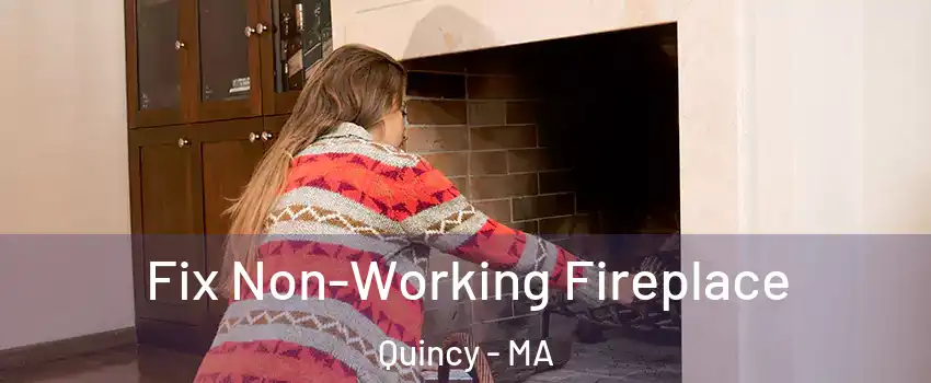  Fix Non-Working Fireplace Quincy - MA