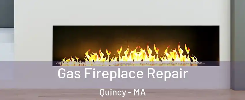  Gas Fireplace Repair Quincy - MA