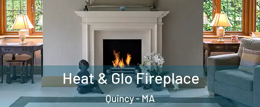  Heat & Glo Fireplace Quincy - MA