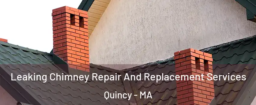  Leaking Chimney Repair And Replacement Services Quincy - MA