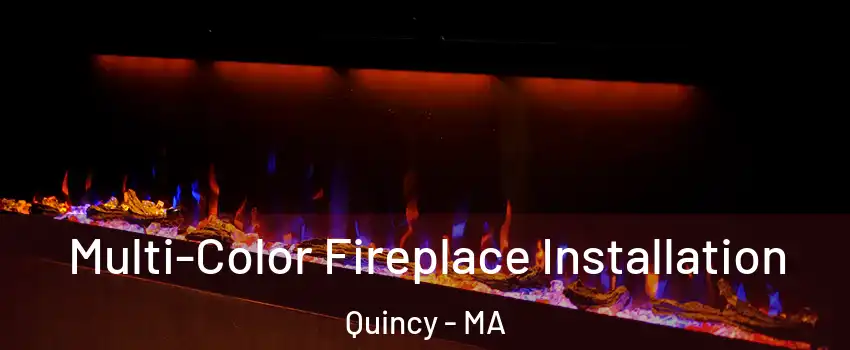  Multi-Color Fireplace Installation Quincy - MA