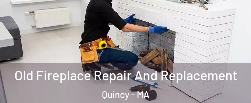  Old Fireplace Repair And Replacement Quincy - MA