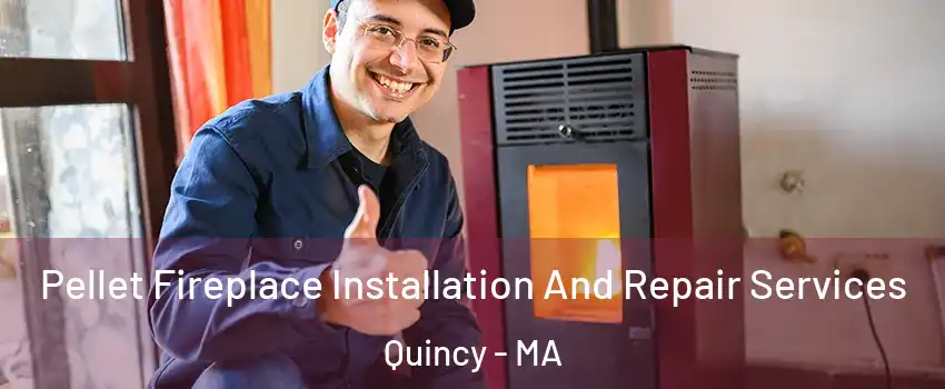  Pellet Fireplace Installation And Repair Services Quincy - MA