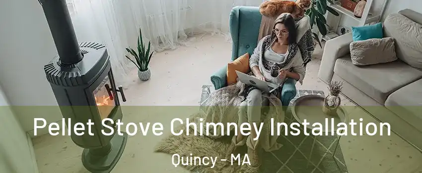  Pellet Stove Chimney Installation Quincy - MA