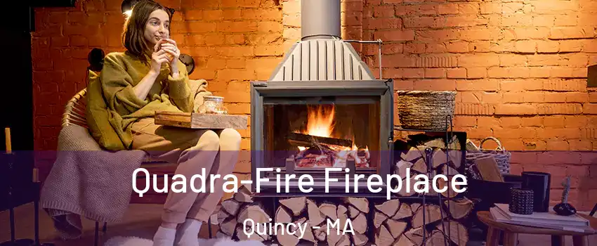  Quadra-Fire Fireplace Quincy - MA
