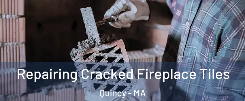  Repairing Cracked Fireplace Tiles Quincy - MA