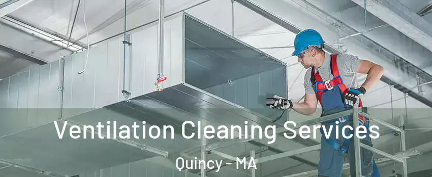  Ventilation Cleaning Services Quincy - MA