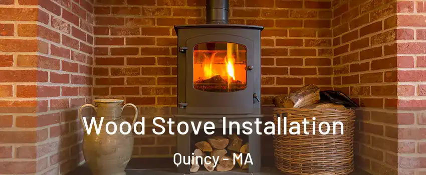  Wood Stove Installation Quincy - MA